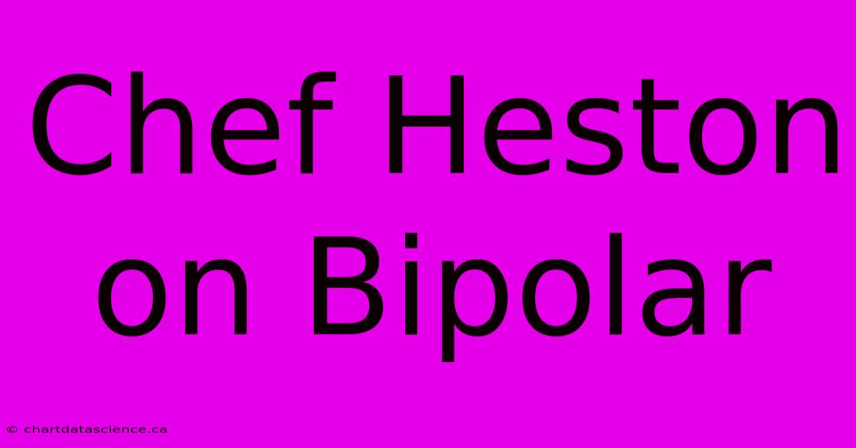 Chef Heston On Bipolar