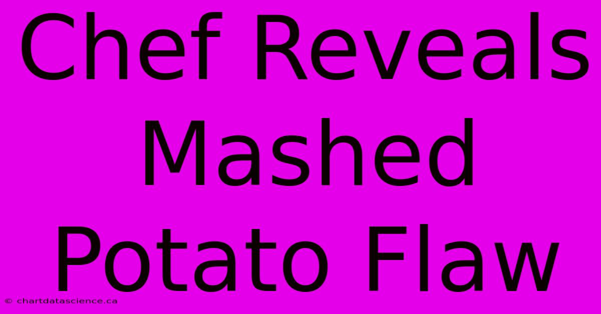 Chef Reveals Mashed Potato Flaw