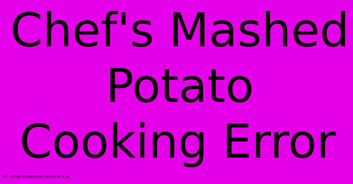 Chef's Mashed Potato Cooking Error