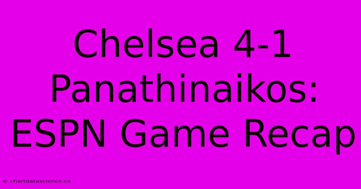 Chelsea 4-1 Panathinaikos: ESPN Game Recap 