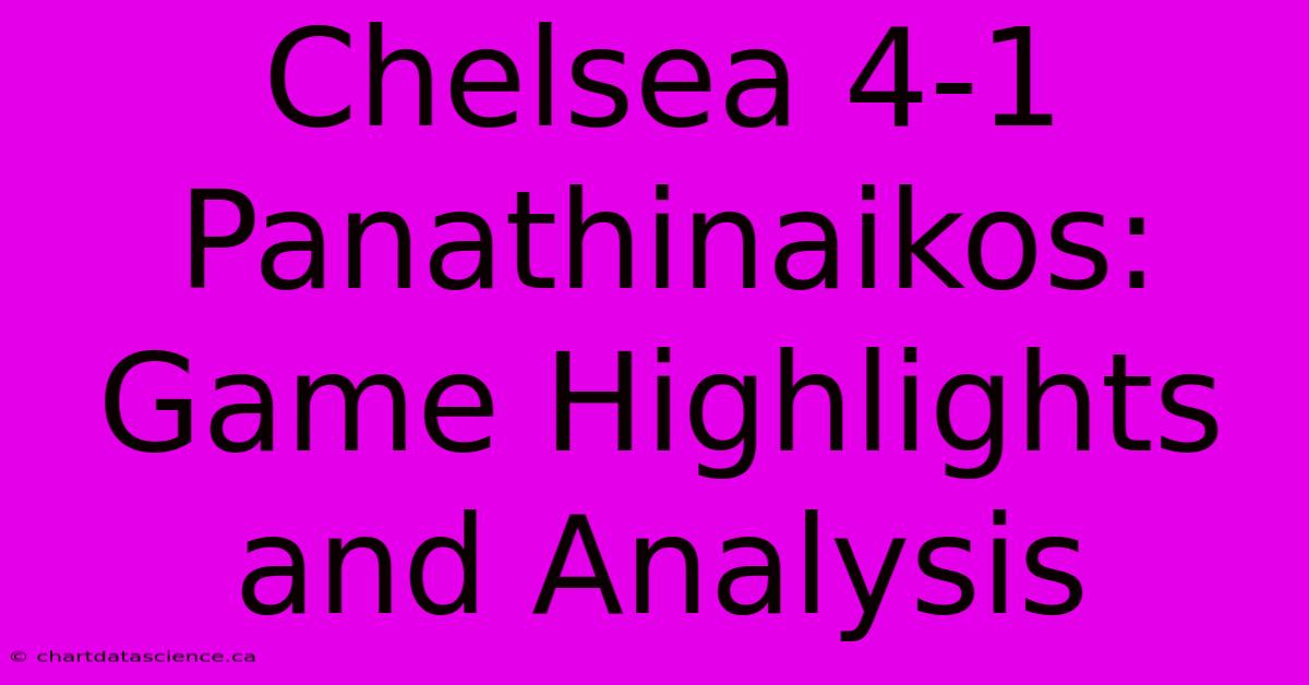 Chelsea 4-1 Panathinaikos: Game Highlights And Analysis 