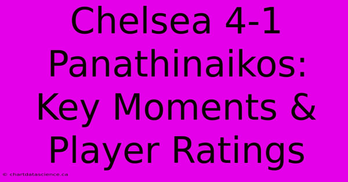 Chelsea 4-1 Panathinaikos: Key Moments & Player Ratings 