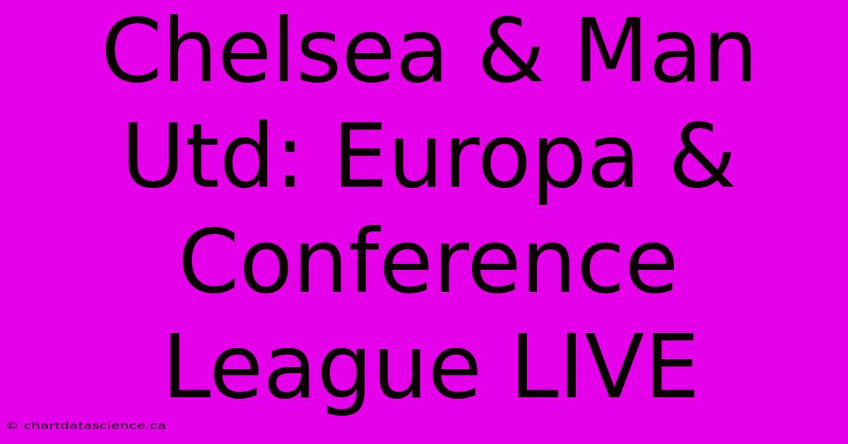 Chelsea & Man Utd: Europa & Conference League LIVE 