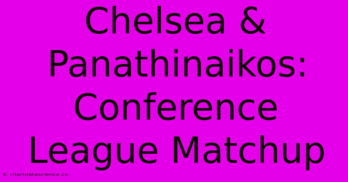 Chelsea & Panathinaikos: Conference League Matchup