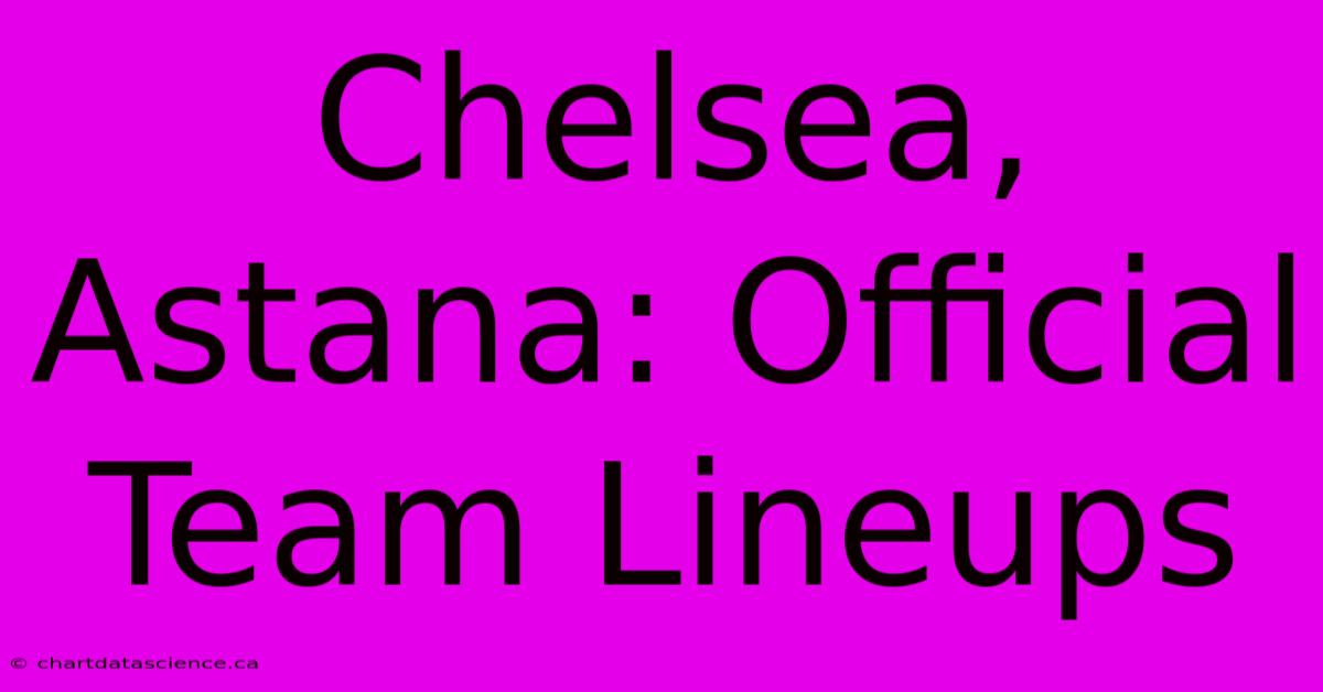 Chelsea, Astana: Official Team Lineups