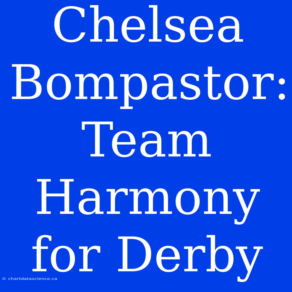 Chelsea Bompastor: Team Harmony For Derby