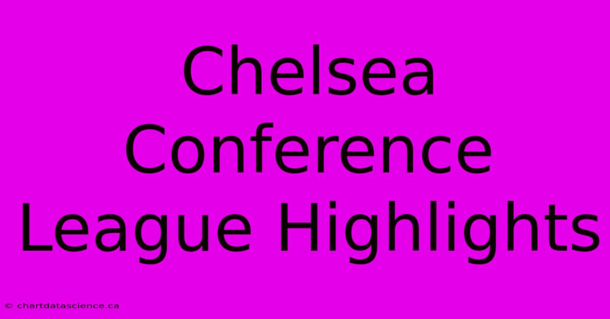 Chelsea Conference League Highlights