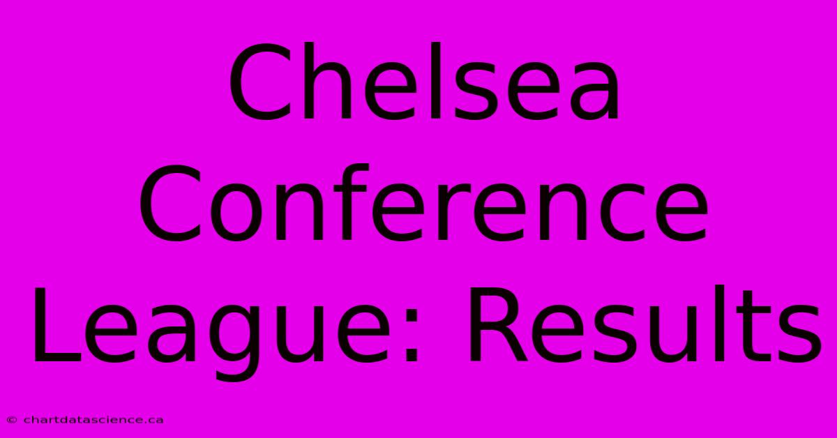 Chelsea Conference League: Results