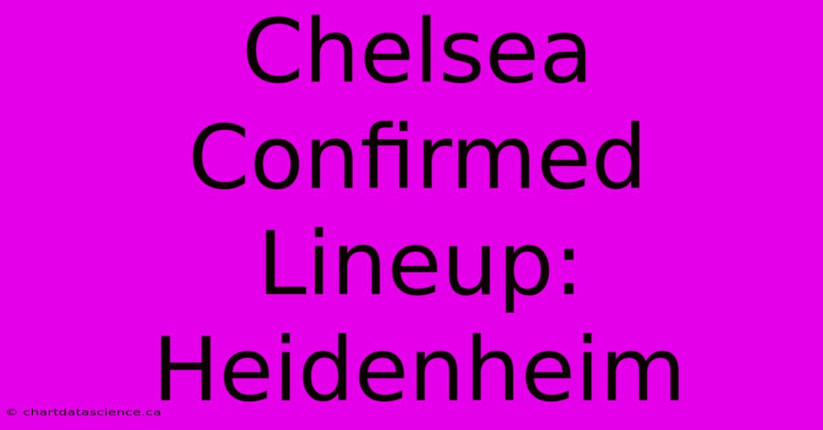 Chelsea Confirmed Lineup: Heidenheim