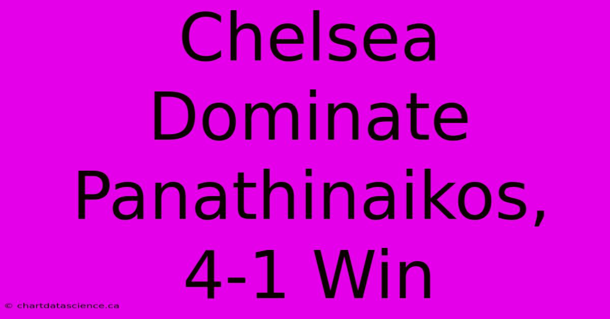 Chelsea Dominate Panathinaikos, 4-1 Win