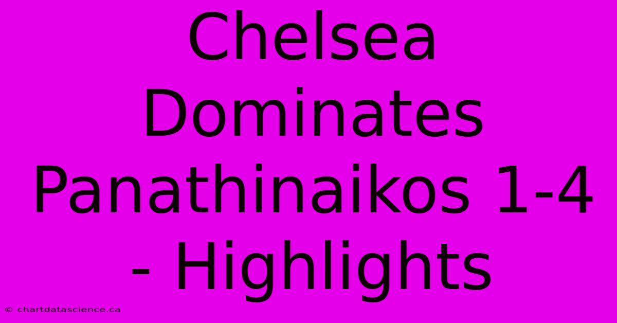 Chelsea Dominates Panathinaikos 1-4 - Highlights