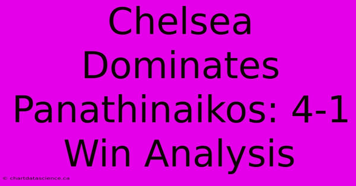 Chelsea Dominates Panathinaikos: 4-1 Win Analysis