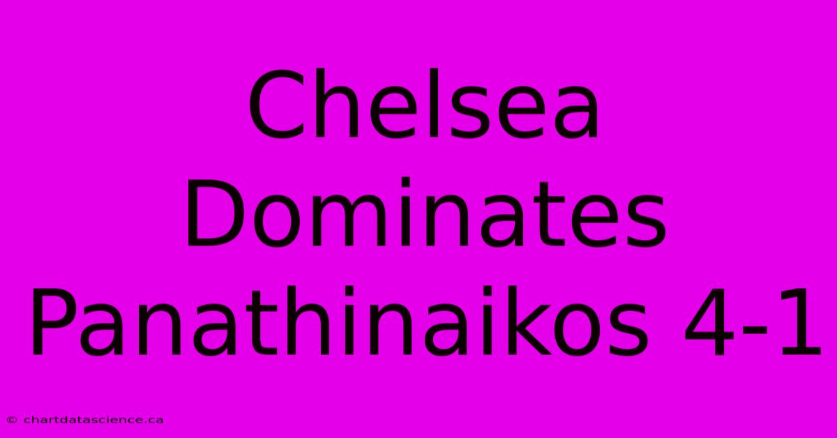 Chelsea Dominates Panathinaikos 4-1