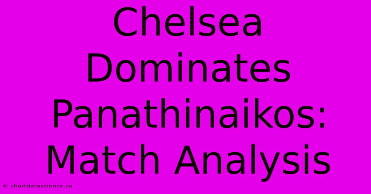 Chelsea Dominates Panathinaikos: Match Analysis