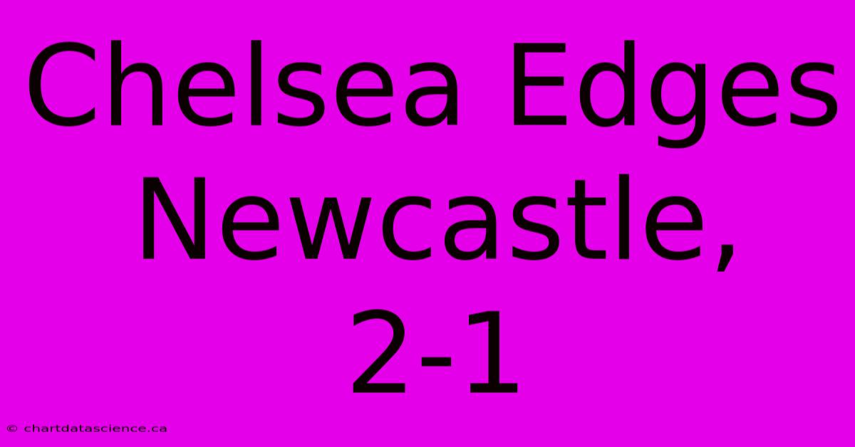 Chelsea Edges Newcastle, 2-1