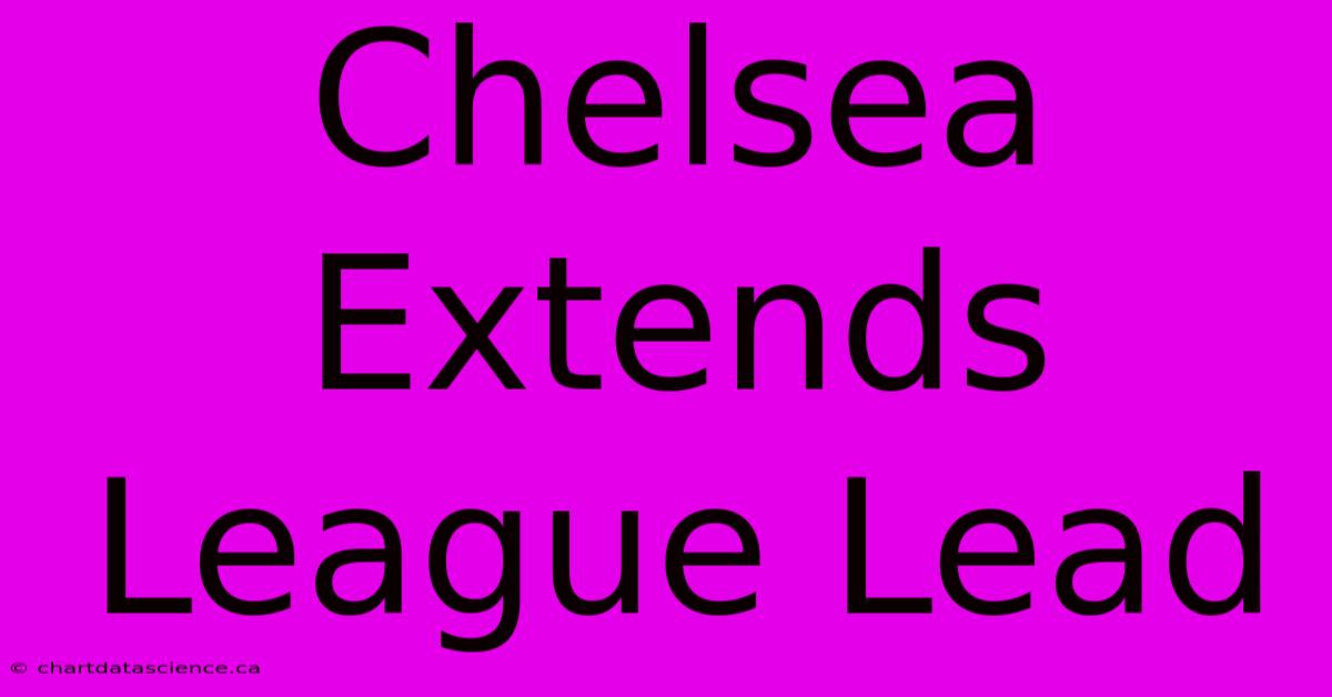 Chelsea Extends League Lead