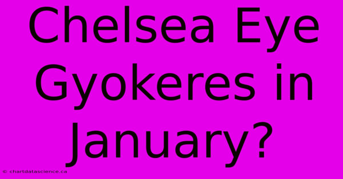 Chelsea Eye Gyokeres In January?