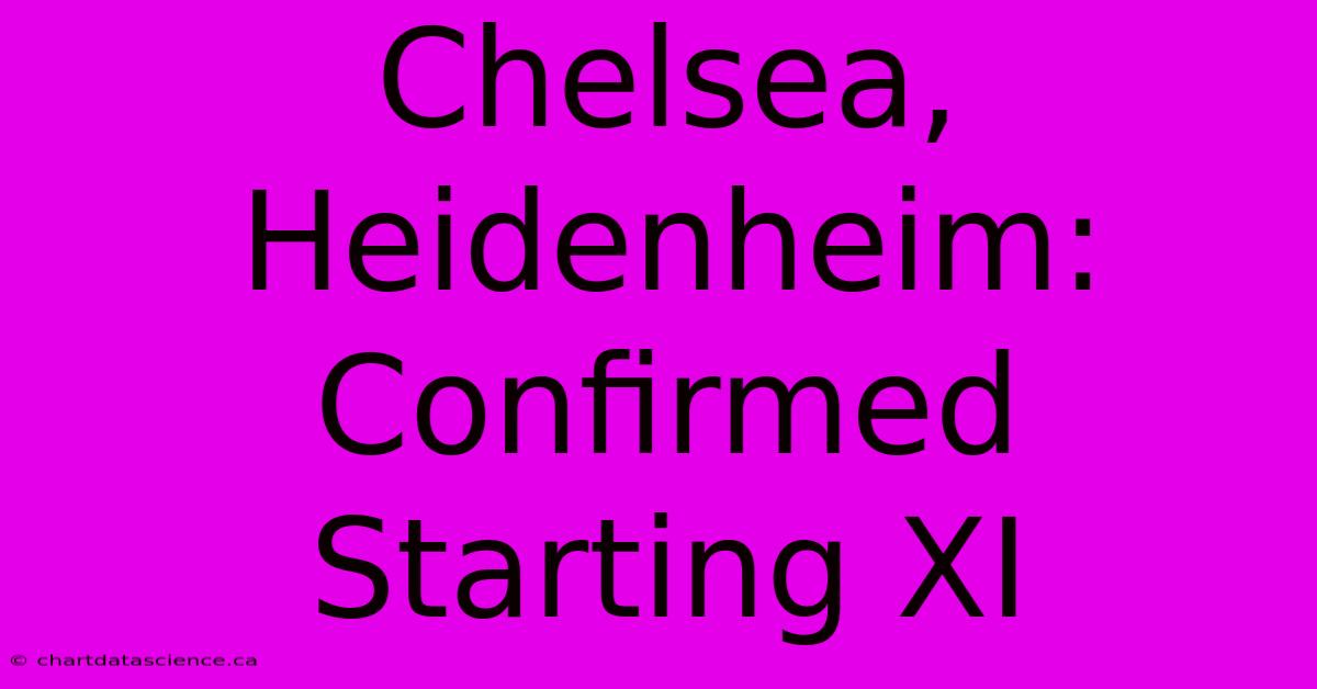 Chelsea, Heidenheim: Confirmed Starting XI