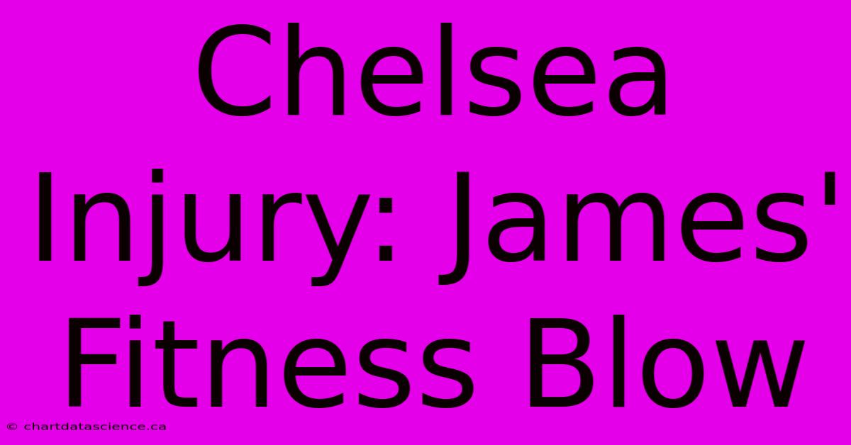 Chelsea Injury: James' Fitness Blow