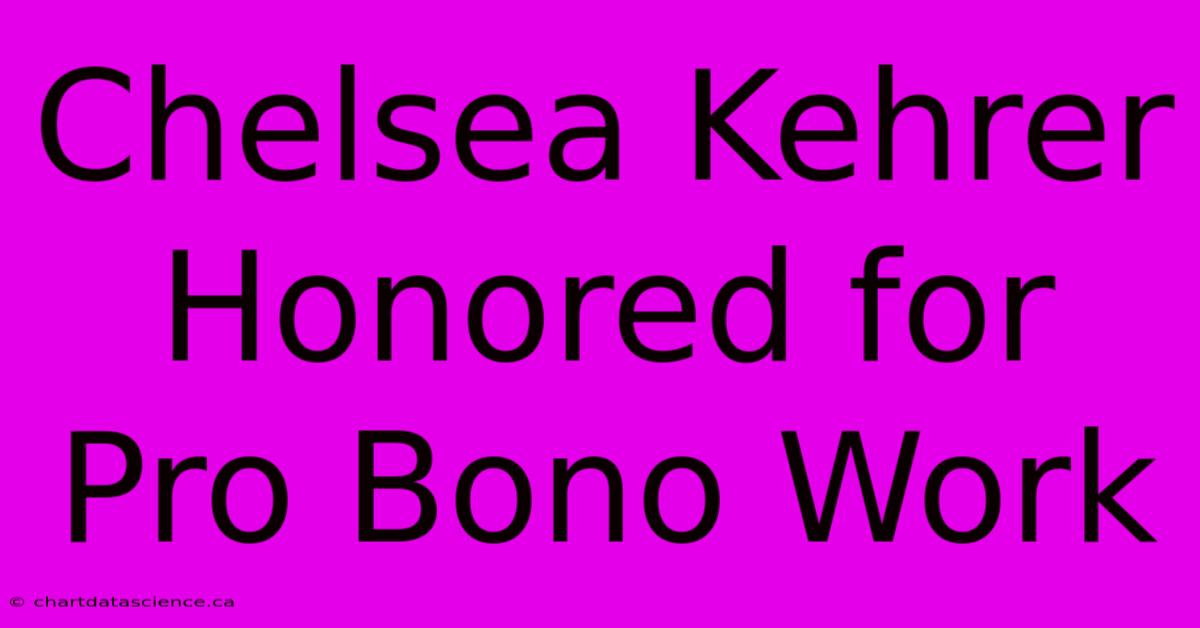 Chelsea Kehrer Honored For Pro Bono Work