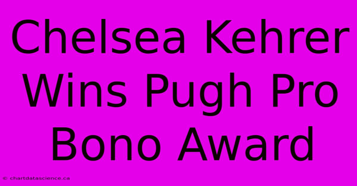 Chelsea Kehrer Wins Pugh Pro Bono Award