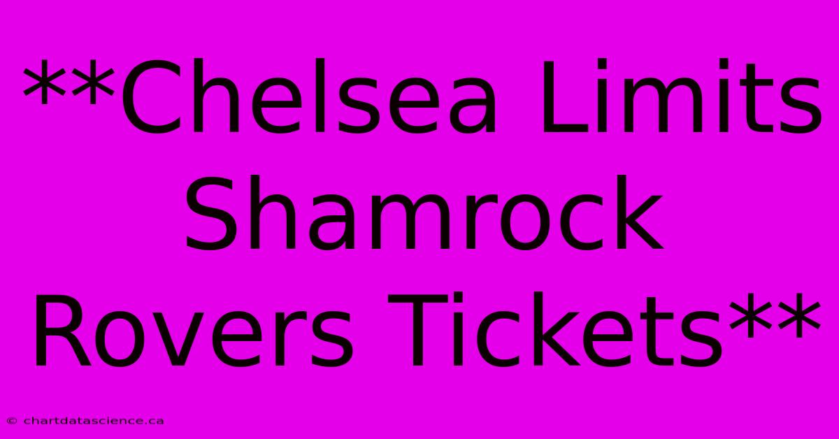 **Chelsea Limits Shamrock Rovers Tickets** 