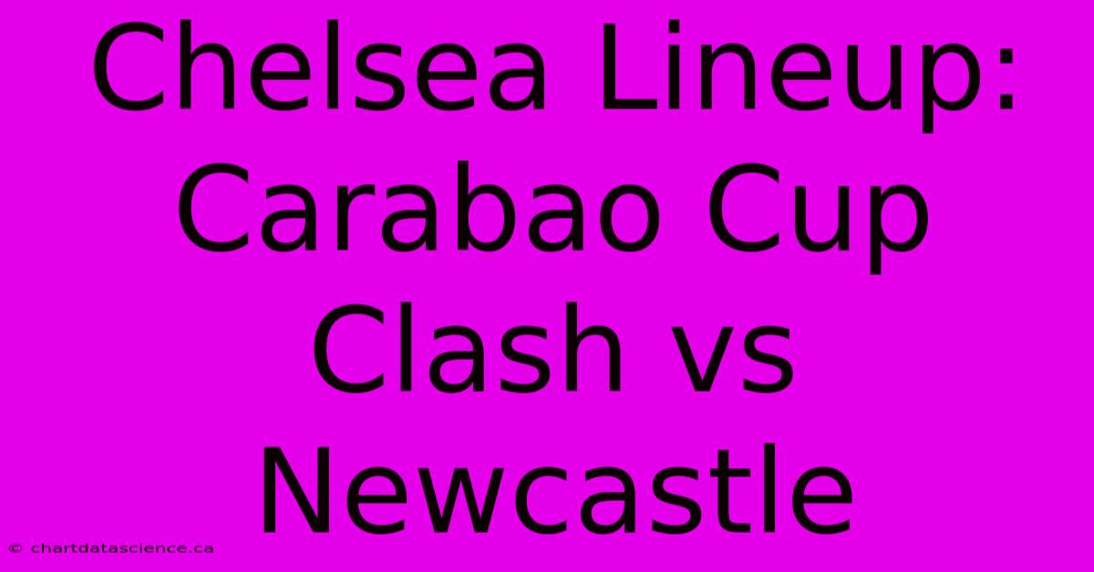 Chelsea Lineup: Carabao Cup Clash Vs Newcastle