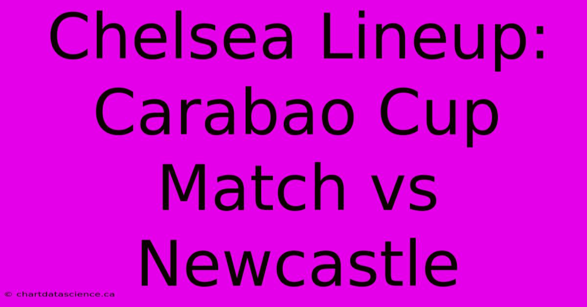 Chelsea Lineup: Carabao Cup Match Vs Newcastle 