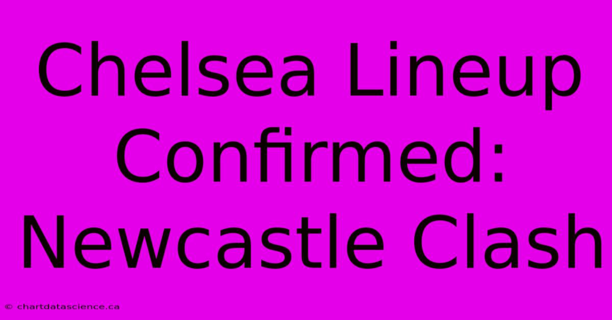 Chelsea Lineup Confirmed: Newcastle Clash