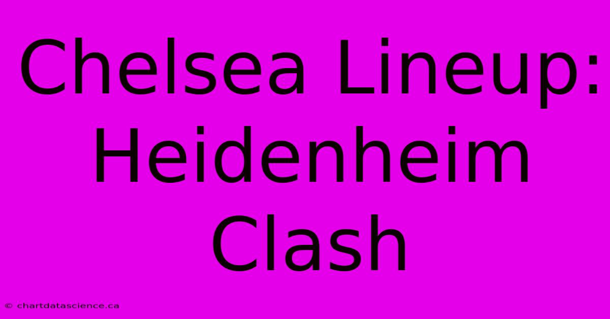 Chelsea Lineup: Heidenheim Clash