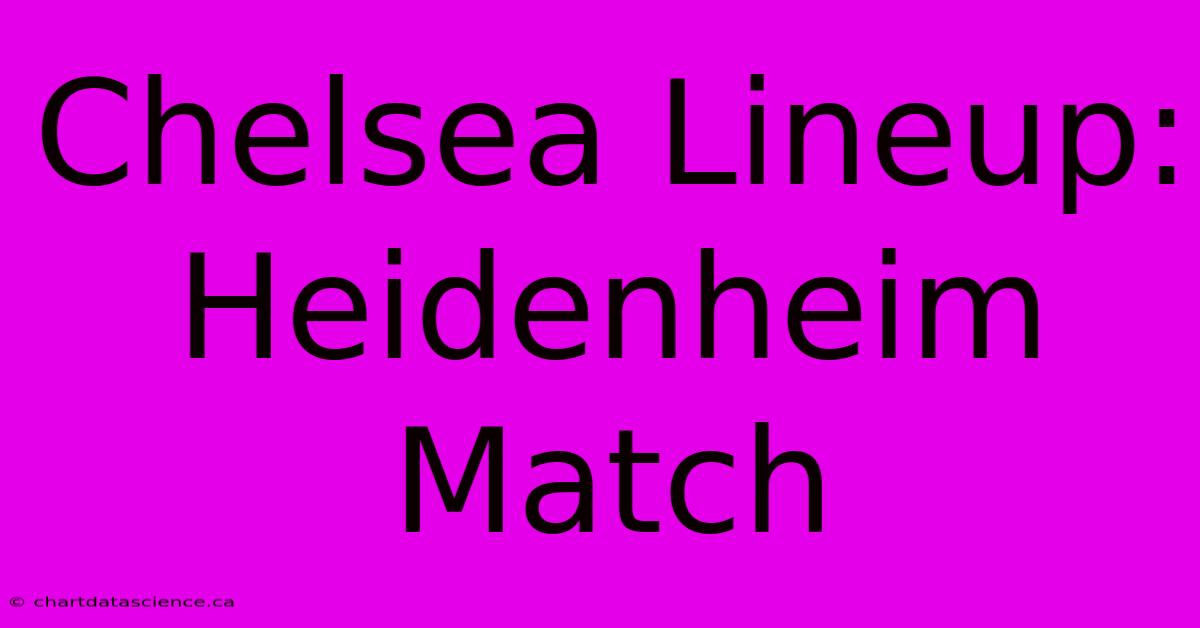 Chelsea Lineup: Heidenheim Match