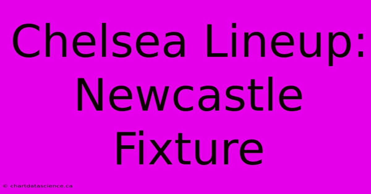 Chelsea Lineup: Newcastle Fixture