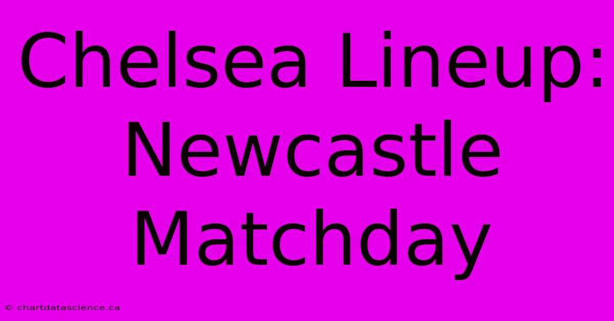 Chelsea Lineup: Newcastle Matchday