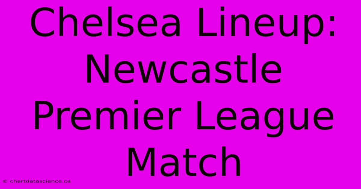 Chelsea Lineup: Newcastle Premier League Match 