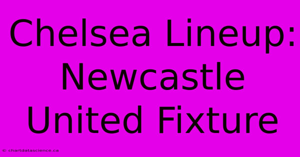 Chelsea Lineup: Newcastle United Fixture