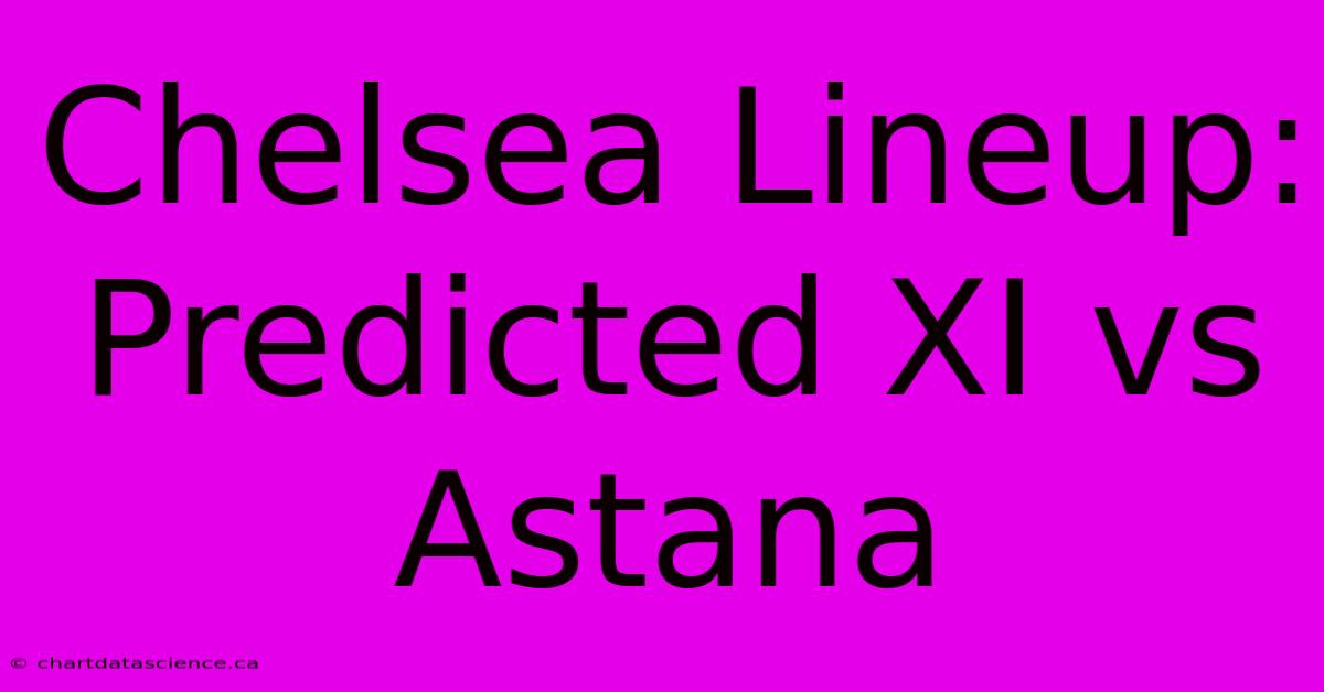 Chelsea Lineup: Predicted XI Vs Astana