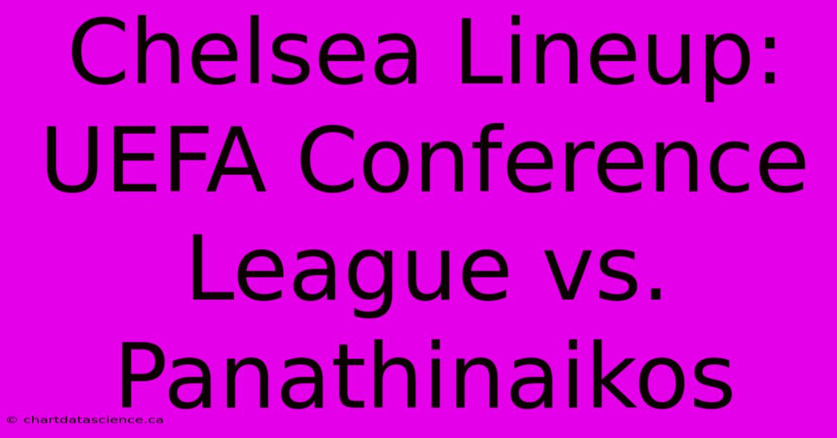 Chelsea Lineup: UEFA Conference League Vs. Panathinaikos