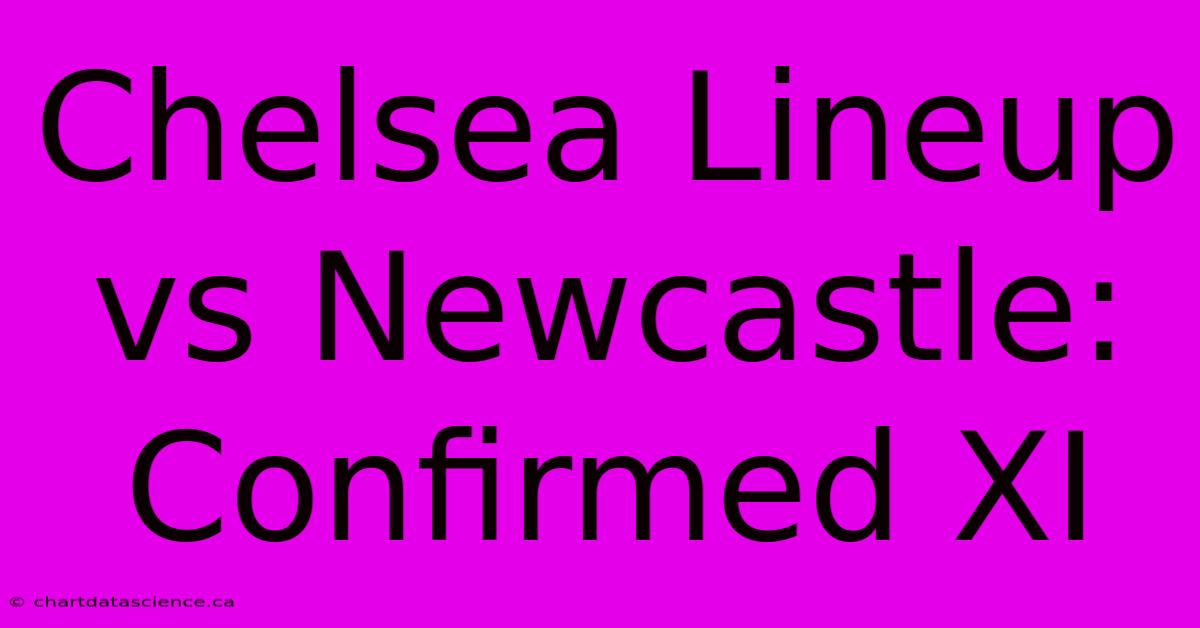 Chelsea Lineup Vs Newcastle: Confirmed XI