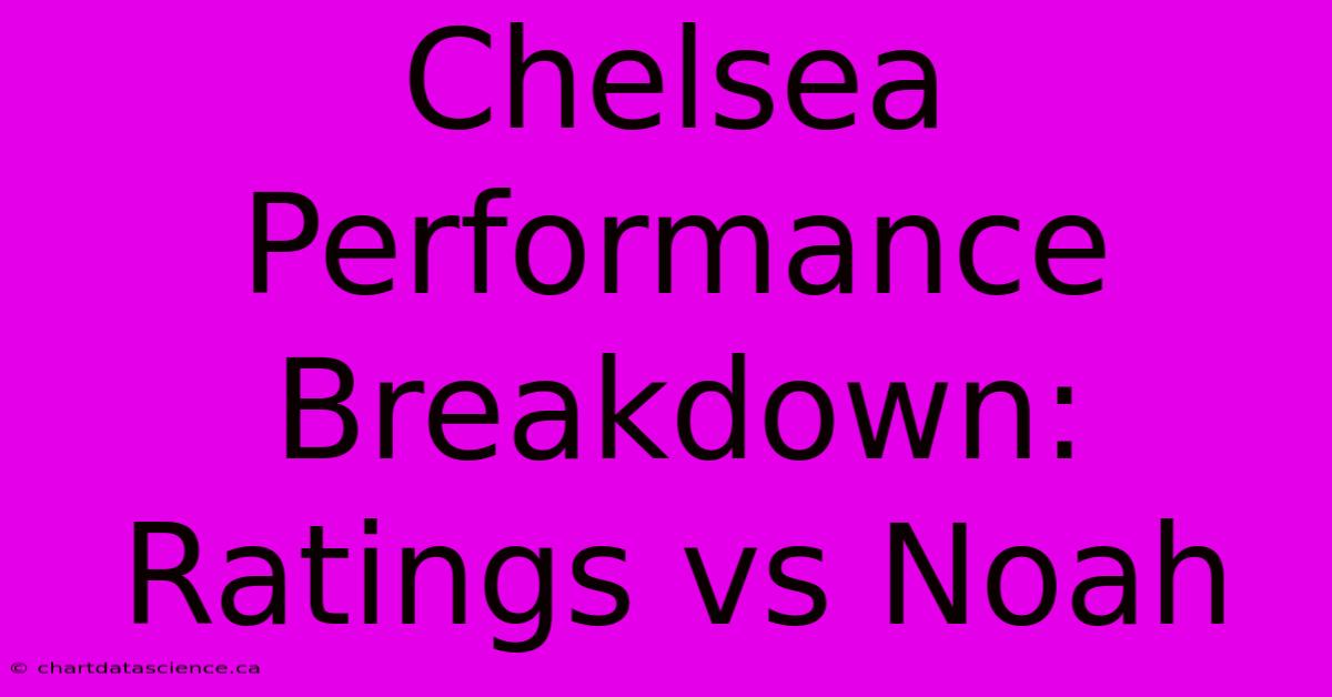 Chelsea Performance Breakdown: Ratings Vs Noah