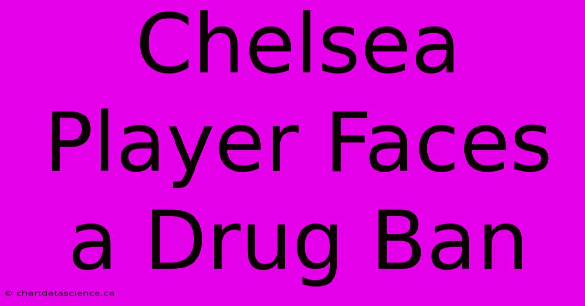 Chelsea Player Faces A Drug Ban