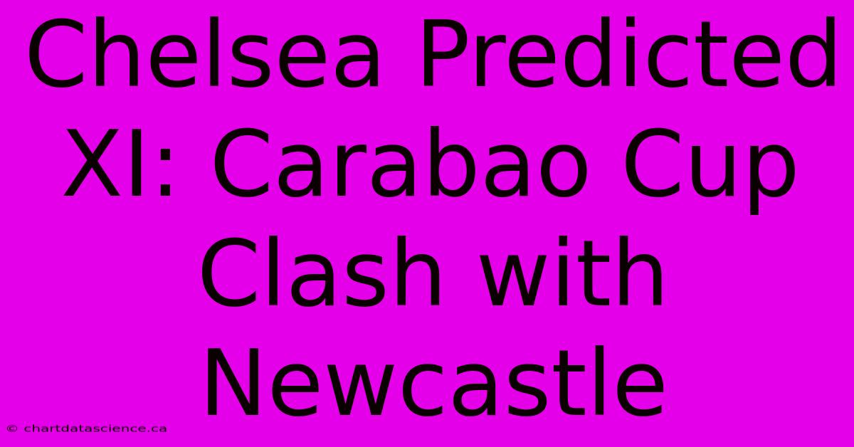 Chelsea Predicted XI: Carabao Cup Clash With Newcastle