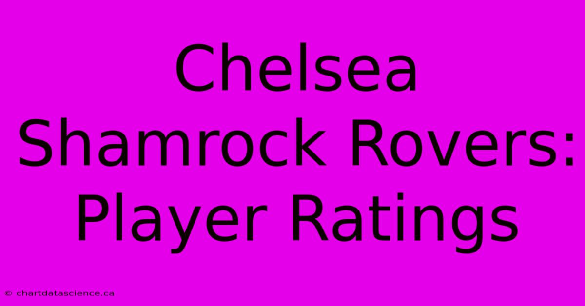 Chelsea Shamrock Rovers: Player Ratings