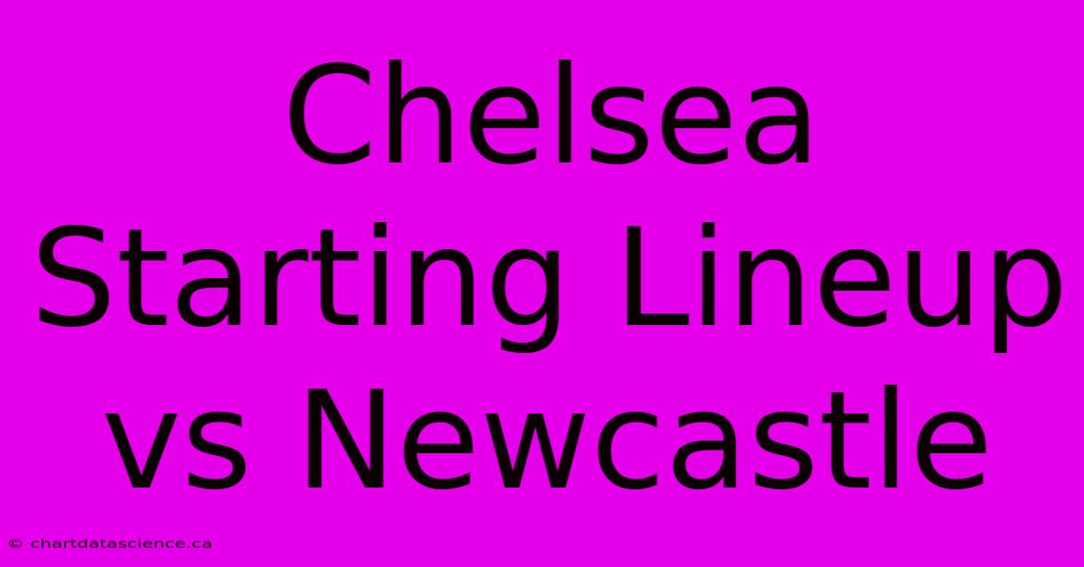 Chelsea Starting Lineup Vs Newcastle