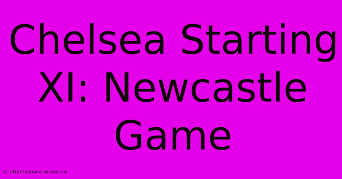 Chelsea Starting XI: Newcastle Game