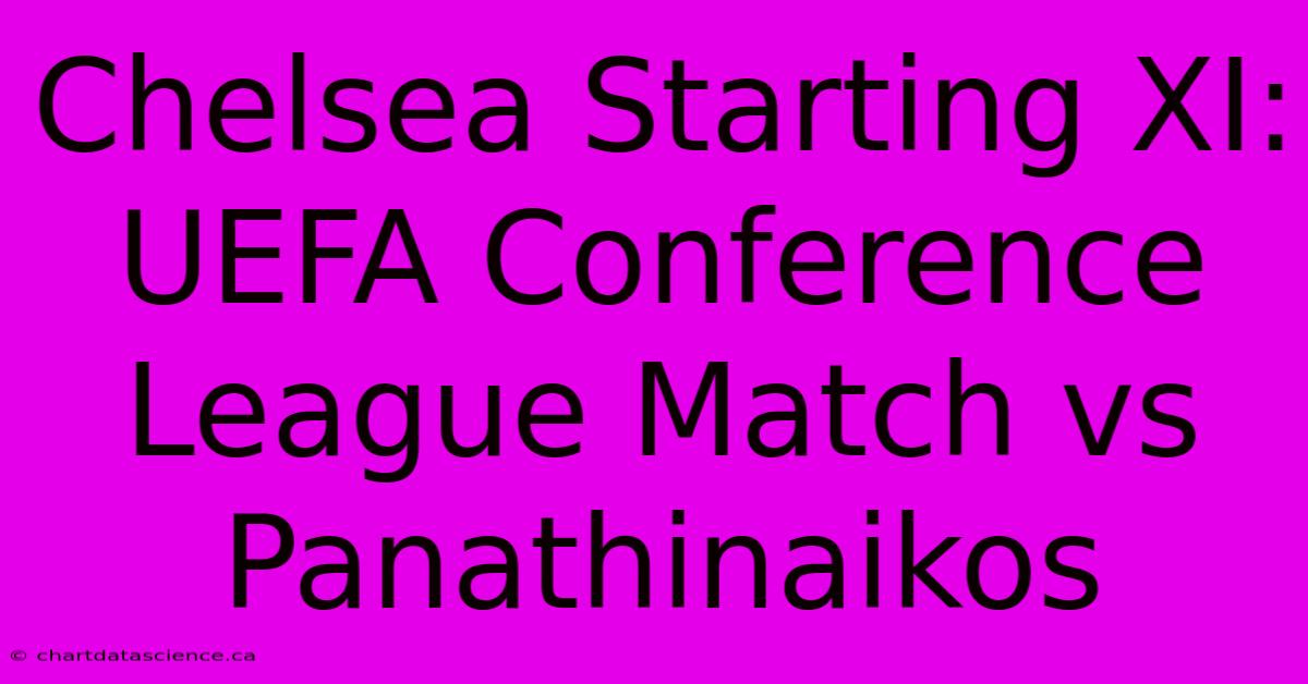 Chelsea Starting XI: UEFA Conference League Match Vs Panathinaikos