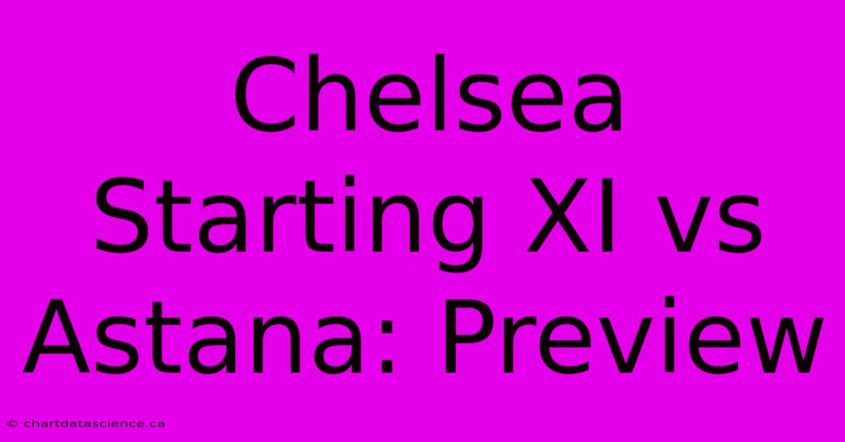 Chelsea Starting XI Vs Astana: Preview