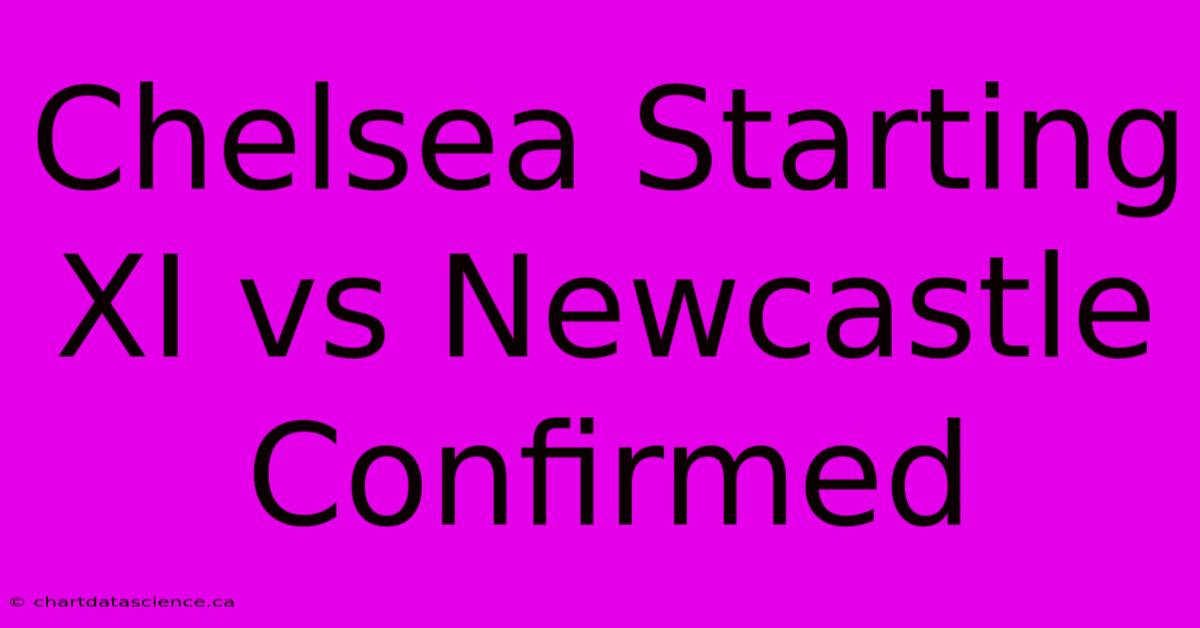 Chelsea Starting XI Vs Newcastle Confirmed