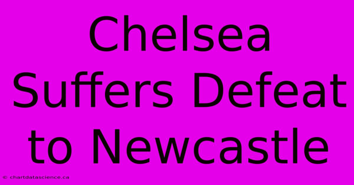 Chelsea Suffers Defeat To Newcastle