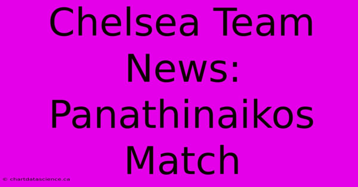 Chelsea Team News: Panathinaikos Match