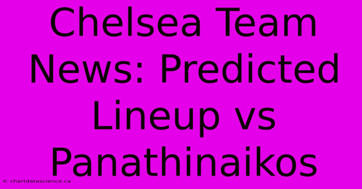 Chelsea Team News: Predicted Lineup Vs Panathinaikos